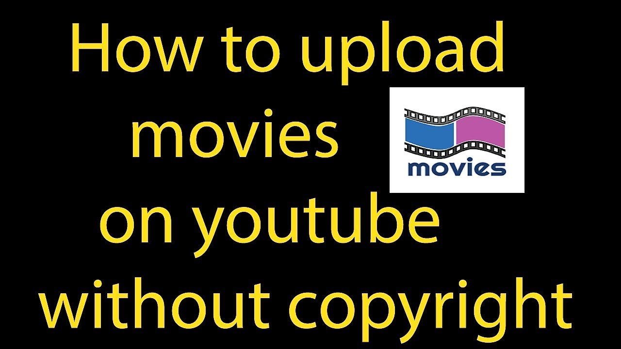 How to Upload Movies on YouTube Without Any Copyright Issue